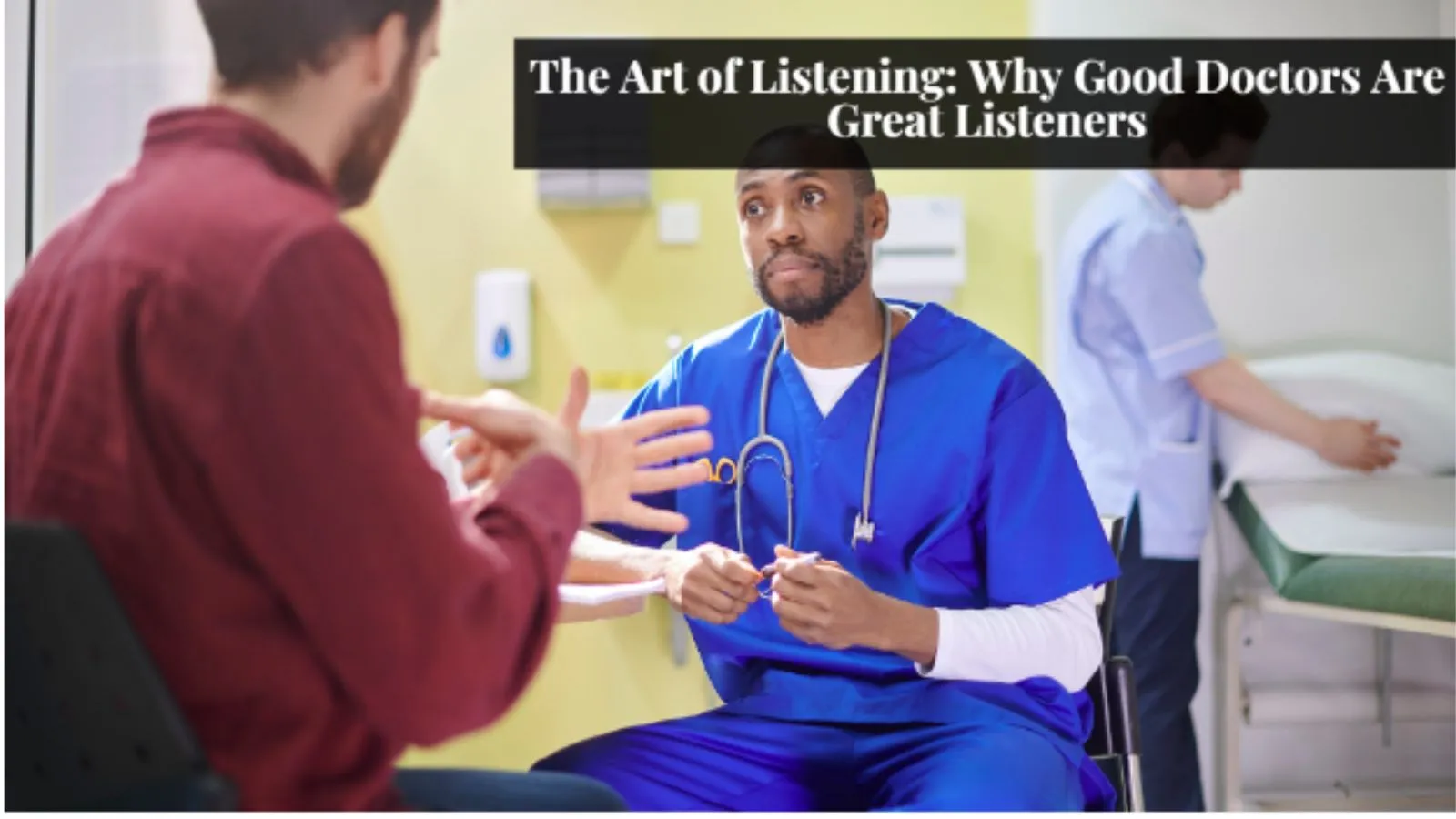The Art of Listening Why Good Doctors Are Great Listeners
